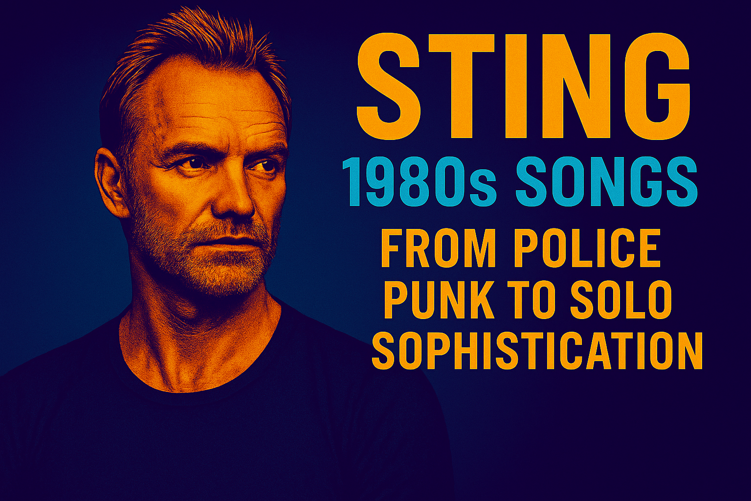 Sting 1980s Songs: From Police Punk to Solo Sophistication